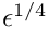 $\epsilon^{1/4}$