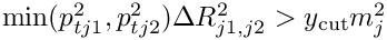 ${\rm
    min}(p_{tj1}^2,p_{tj2}^2)\Delta R_{j1,j2}^2 > y_{\rm cut}
    m_j^2$