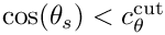 $\cos(\theta_s)<c_\theta^{\rm cut}$