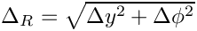 $\Delta_R = \sqrt{\Delta y^2 + \Delta \phi^2}$